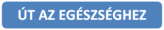 ÚT AZ EGÉSZSÉGHEZ
